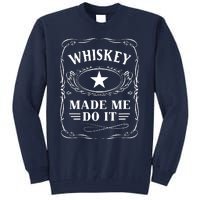 Whiskey Made Me Do It Drinking Tall Sweatshirt