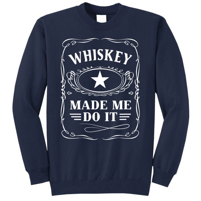 Whiskey Made Me Do It Drinking Tall Sweatshirt