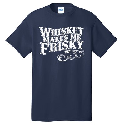 Whiskey Makes Me Frisky Men Women Casual Graphical Dress Tall T-Shirt