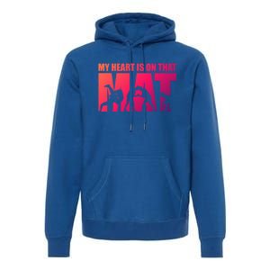 Wrestling Mother My Heart Is On That Mat Wrestling Gift Premium Hoodie