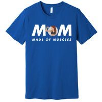 Wo's Mom Made Of Muscles Fitness Mom Strong Mom Muscle Funny Gift Premium T-Shirt