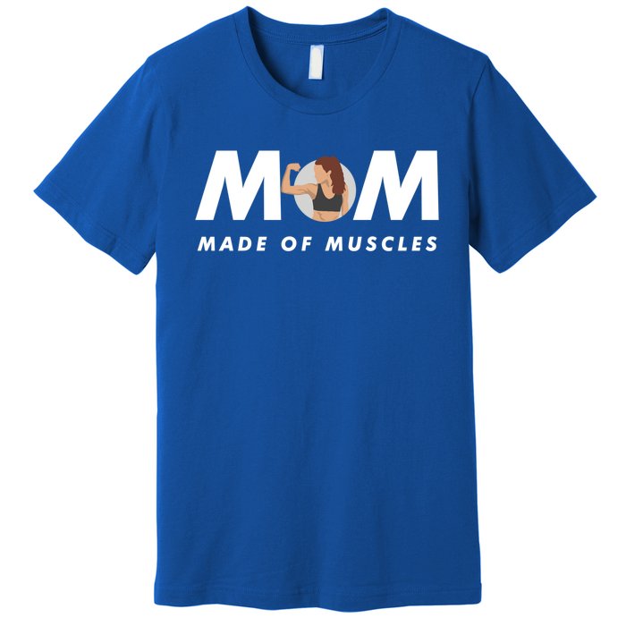 Wo's Mom Made Of Muscles Fitness Mom Strong Mom Muscle Funny Gift Premium T-Shirt