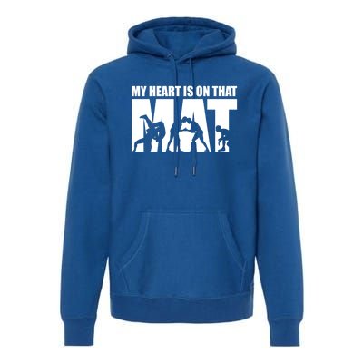 Wrestling Mother My Heart Is On That Mat Wrestling Gift Premium Hoodie