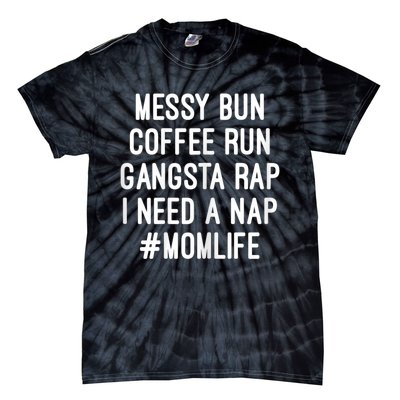 Womens Mom Mom Life Messy Bun Coffee Run Gangsta Rap Nap Tie-Dye T-Shirt