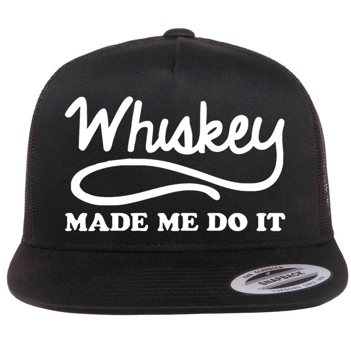 Whiskey Made Me Do It Funny Flat Bill Trucker Hat