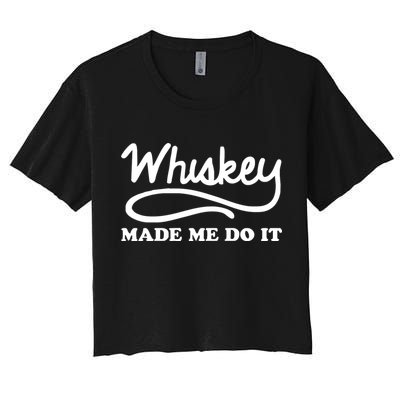 Whiskey Made Me Do It Funny Women's Crop Top Tee