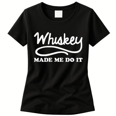Whiskey Made Me Do It Funny Womens T-Shirt