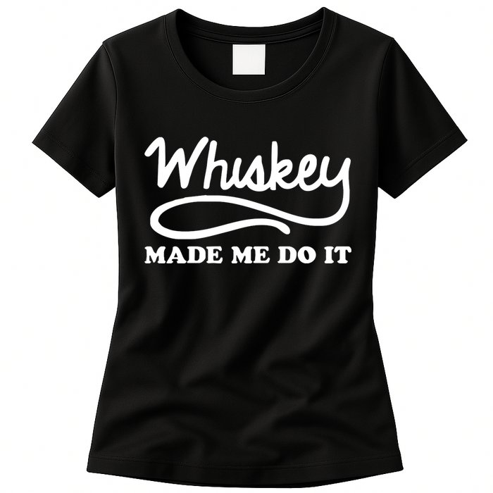 Whiskey Made Me Do It Funny Womens T-Shirt