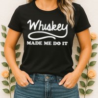 Whiskey Made Me Do It Funny Womens T-Shirt