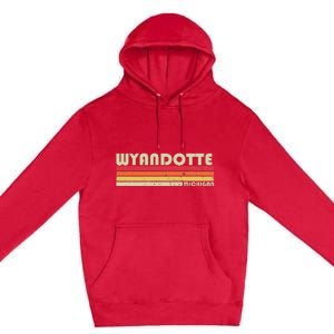 Wyandotte Mi Michigan Funny City Home Roots Gift Retro 80s Premium Pullover Hoodie