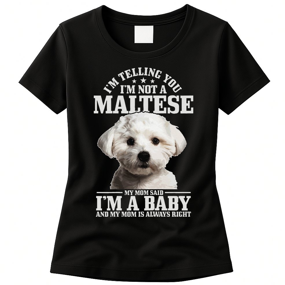 Womens Maltese Mom Said Im A Baby Funny Maltese Dog Womens T-Shirt