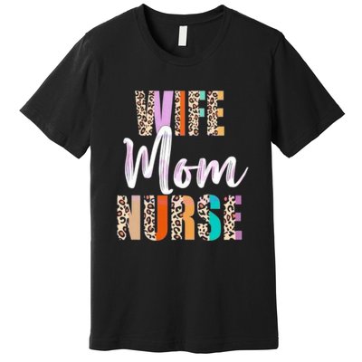 Wife Mom Nurse Leopard Mother’s Day Premium T-Shirt