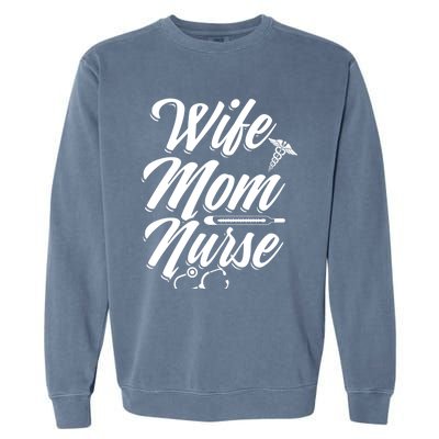 Wife Mom Nurse MotherS Day Nurse Week Registered Nurse Mom Gift Garment-Dyed Sweatshirt