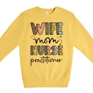 Wife Mom Nurse Practitioner Np Nurse Practitioners Great Gift Premium Crewneck Sweatshirt