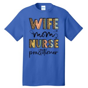 Wife Mom Nurse Practitioner Np Nurse Practitioners Great Gift Tall T-Shirt