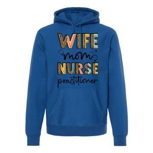 Wife Mom Nurse Practitioner Np Nurse Practitioners Great Gift Premium Hoodie