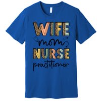 Wife Mom Nurse Practitioner Np Nurse Practitioners Great Gift Premium T-Shirt