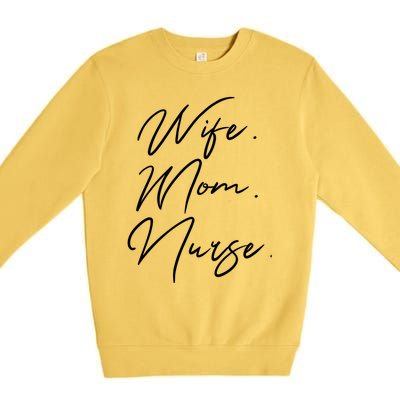 Wife Mom Nurse Script Style Rn Nursing Appreciation Gift Premium Crewneck Sweatshirt