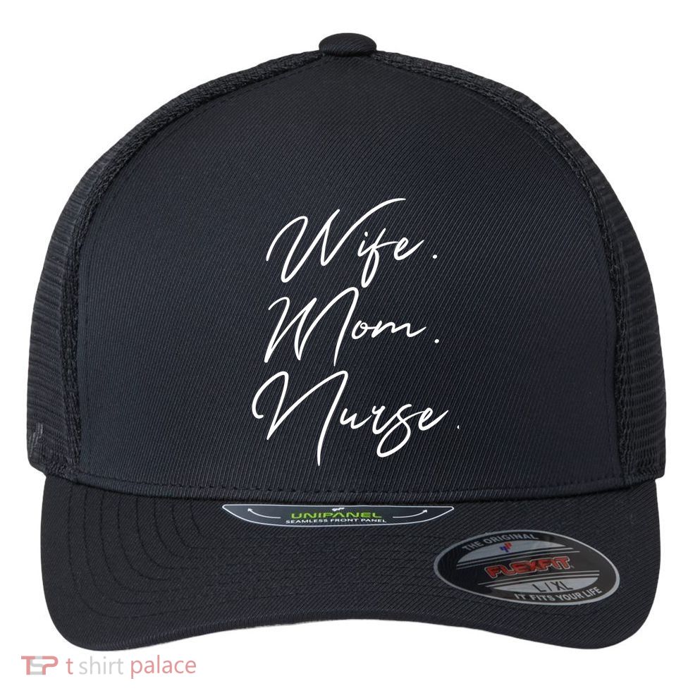 Wife Mom Nurse Script Style Rn Nursing Appreciation Gift Flexfit Unipanel Trucker Cap