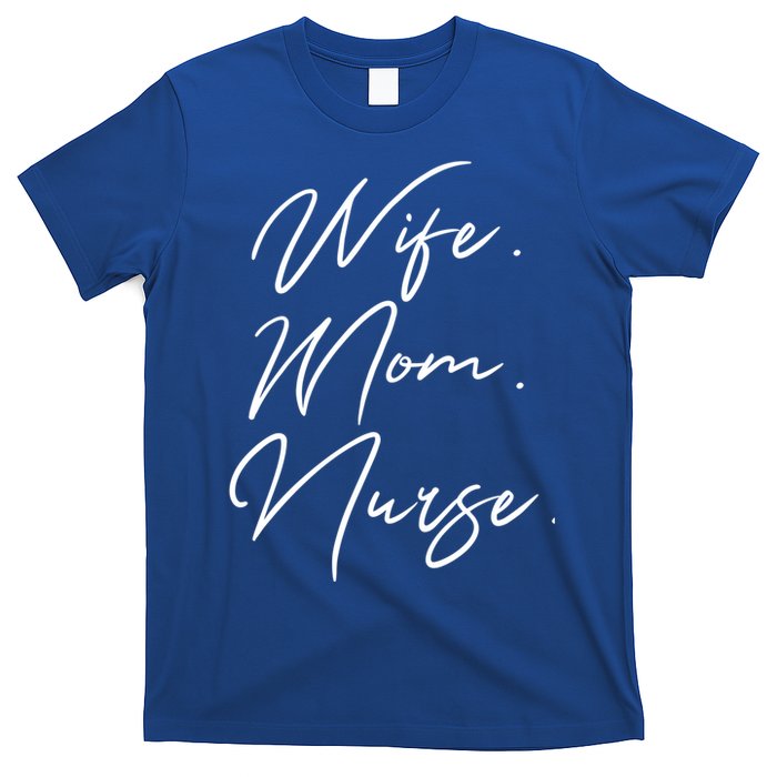 Wife Mom Nurse Script Style Rn Nursing Appreciation Gift T-Shirt