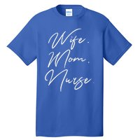 Wife Mom Nurse Script Style Rn Nursing Appreciation Gift Tall T-Shirt