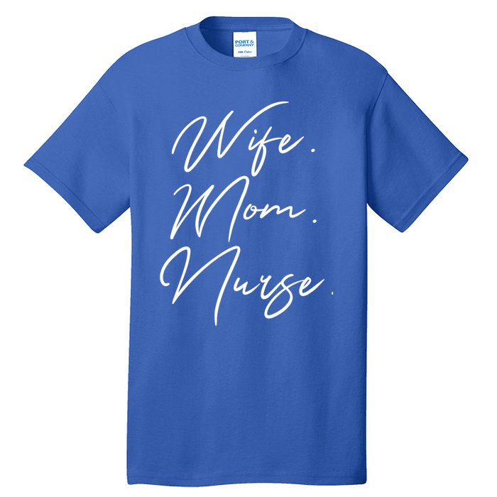 Wife Mom Nurse Script Style Rn Nursing Appreciation Gift Tall T-Shirt