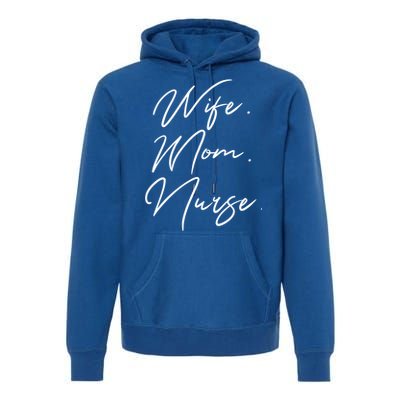 Wife Mom Nurse Script Style Rn Nursing Appreciation Gift Premium Hoodie