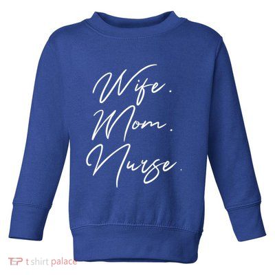 Wife Mom Nurse Script Style Rn Nursing Appreciation Gift Toddler Sweatshirt