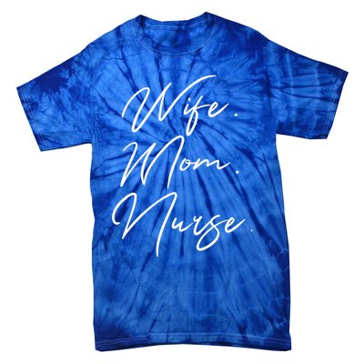 Wife Mom Nurse Script Style Rn Nursing Appreciation Gift Tie-Dye T-Shirt