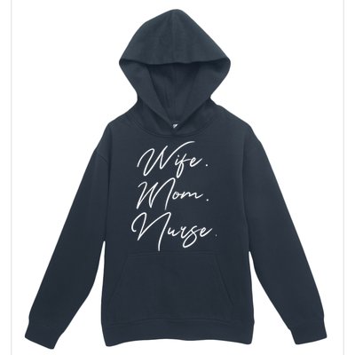 Wife Mom Nurse Script Style Rn Nursing Appreciation Gift Urban Pullover Hoodie