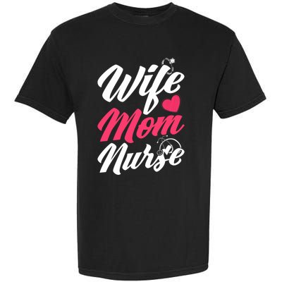 Wife Mom Nurse Wife Nurse Mom Nurse Gift Garment-Dyed Heavyweight T-Shirt