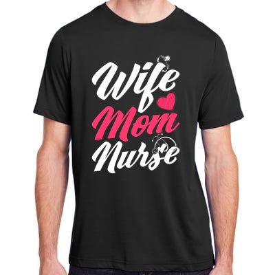 Wife Mom Nurse Wife Nurse Mom Nurse Gift Adult ChromaSoft Performance T-Shirt