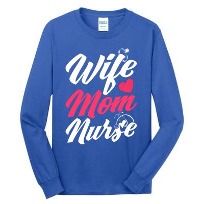 Wife Mom Nurse Wife Nurse Mom Nurse Gift Tall Long Sleeve T-Shirt