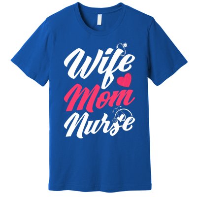 Wife Mom Nurse Wife Nurse Mom Nurse Gift Premium T-Shirt