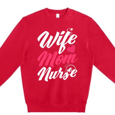 Wife Mom Nurse Wife Nurse Mom Nurse Gift Premium Crewneck Sweatshirt