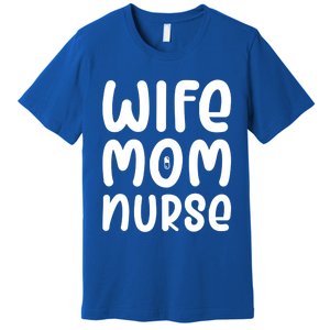 Wife Mom Nurse Doctor Hospital Medical Quotes Gift Premium T-Shirt