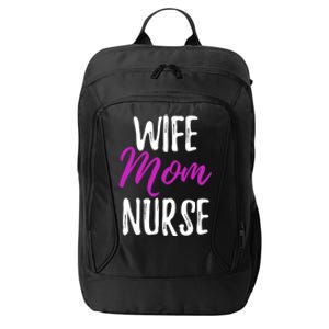 Wife Mom Nurse Meaningful Gift For Nurse Mother City Backpack