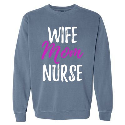 Wife Mom Nurse Meaningful Gift For Nurse Mother Garment-Dyed Sweatshirt