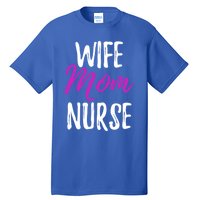 Wife Mom Nurse Meaningful Gift For Nurse Mother Tall T-Shirt