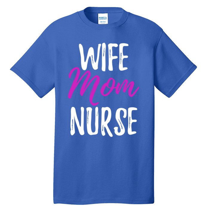 Wife Mom Nurse Meaningful Gift For Nurse Mother Tall T-Shirt