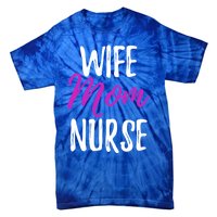 Wife Mom Nurse Meaningful Gift For Nurse Mother Tie-Dye T-Shirt