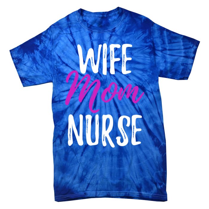 Wife Mom Nurse Meaningful Gift For Nurse Mother Tie-Dye T-Shirt