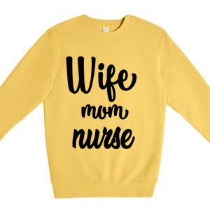 Wife Mom Nurse Gift Premium Crewneck Sweatshirt