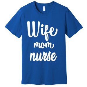 Wife Mom Nurse Gift Premium T-Shirt