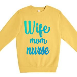 Wife Mom Nurse Gift Premium Crewneck Sweatshirt