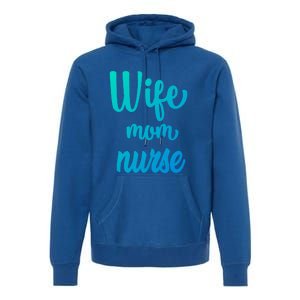 Wife Mom Nurse Gift Premium Hoodie