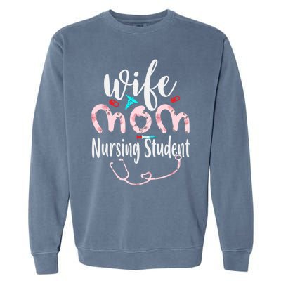 Wife Mom Nursing Student Mom Mothers Day Nurses Great Gift Garment-Dyed Sweatshirt