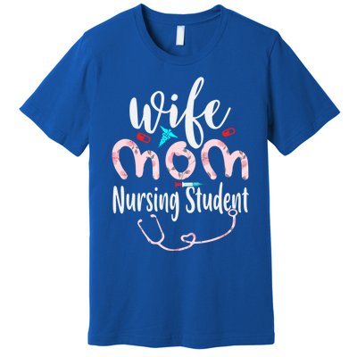 Wife Mom Nursing Student Mom Mothers Day Nurses Great Gift Premium T-Shirt