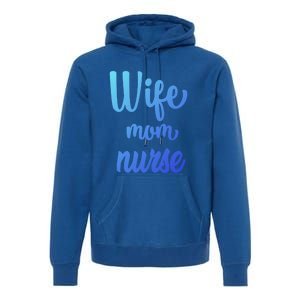 Wife Mom Nurse Gift Premium Hoodie