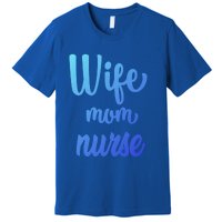 Wife Mom Nurse Gift Premium T-Shirt